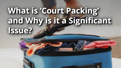 What is ‘Court Packing’ and Why is it a Significant Issue?