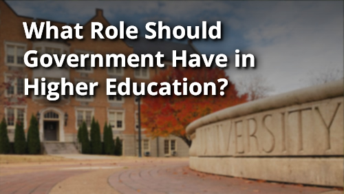 What Role Should Government Have in Higher Education?