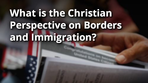 A Christian Perspective on the Issue of Immigration