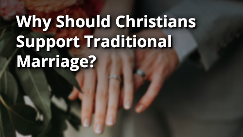 Why Should Christians Support Traditional Marriage?